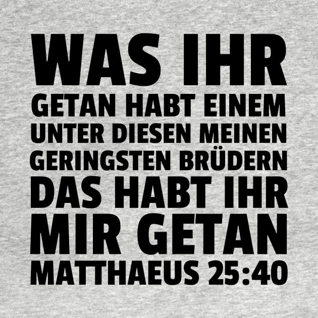 Matthew 25:40 German Least of These My Brethren by BubbleMench